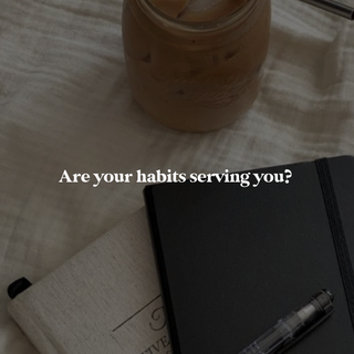 Are your habits serving you?