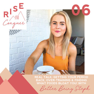 Ep 6: REAL TALK: Getting your period back, over-training & finding what foods bloat you! with Better Being Steph