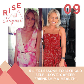 Ep 9: 5 Life Lessons to 18yr old self - Love, career, friendship & health!