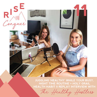 Ep 11: Juggling 'healthy' while you're busy, night time routine + holy grail health habit II Replay interview with The Healthy Hustlers