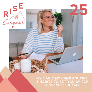 Ep 25: My magic morning routine: 5 habits to set you up for a successful day