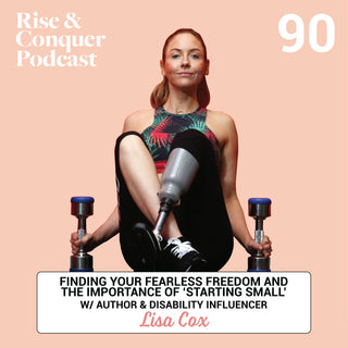 Finding your FEARLESS freedom and the importance of ‘starting small’ w/ author & disability influencer Lisa Cox