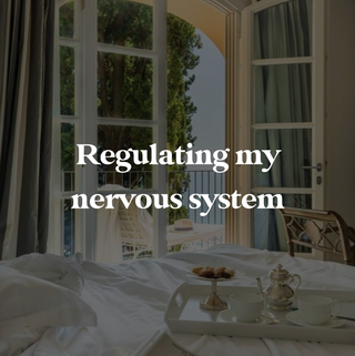 Regulating my nervous system
